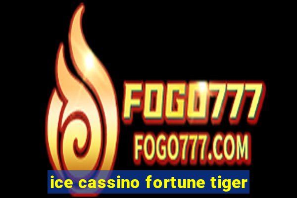 ice cassino fortune tiger